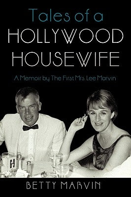 Tales of a Hollywood Housewife: A Memoir by the First Mrs. Lee Marvin by Betty Marvin, Marvin