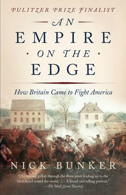 An Empire on the Edge: How Britain Came to Fight America by Bunker, Nick