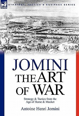 The Art of War: Strategy & Tactics from the Age of Horse & Musket by Jomini, Antoine Henri