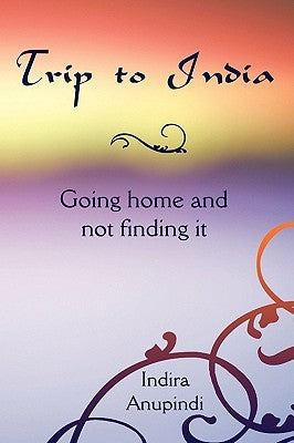 Trip to India: Going home and not finding it by Anupindi, Indira