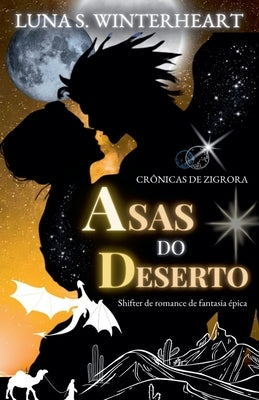 Crônicas de Zigrora: Asas do Deserto: Shifter de romance de fantasia épica by Winterheart, Luna S.