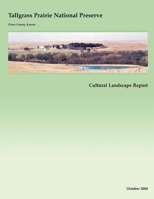 Tallgrass Prairie National Preserve Cultural Landscape Report by National Park Service