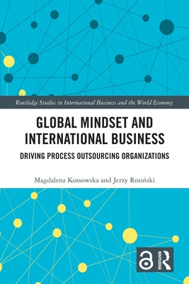 Global Mindset and International Business: Driving Process Outsourcing Organizations by Kossowska, Magdalena