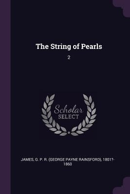 The String of Pearls: 2 by James, George Payne Rainsford