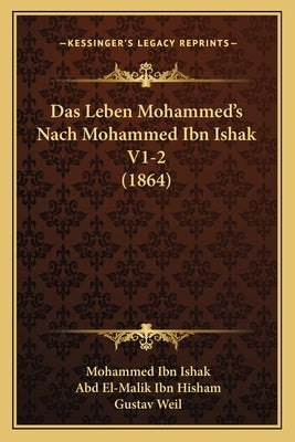 Das Leben Mohammed's Nach Mohammed Ibn Ishak V1-2 (1864) by Ishak, Mohammed Ibn