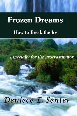 Frozen Dreams How to Break the Ice by Senter, Deniece E.