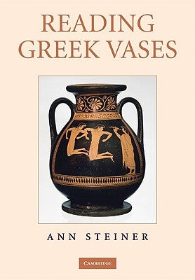 Reading Greek Vases by Steiner, Ann
