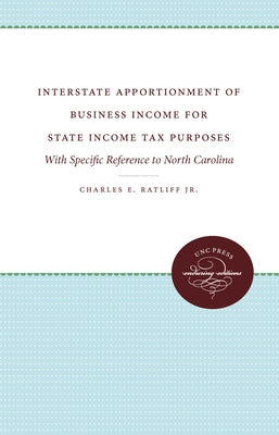 Interstate Apportionment of Business Income for State Income Tax Purposes: With Specific Reference to North Carolina by Ratliff, Charles E.