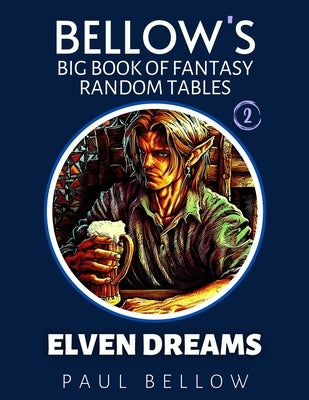 Elven Dreams: Big Book of Fantasy Random Tables by Bellow, Paul