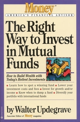 The Right Way to Invest in Mutual Funds by Updegrave, Walter