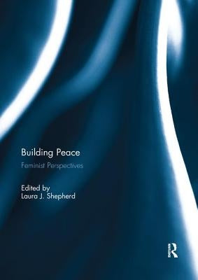 Building Peace: Feminist Perspectives by Shepherd, Laura J.