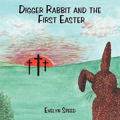 Digger Rabbit and the First Easter by Speed, Evelyn