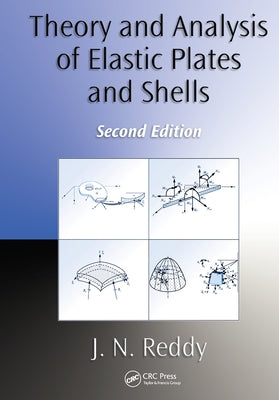 Theory and Analysis of Elastic Plates and Shells by Reddy, J. N.
