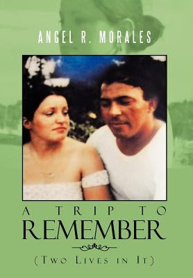 Trip to Remember by Morales, Angel R.