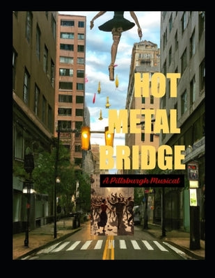 Hot Metal Bridge: A Pittsburgh Musical by Tpi, Paumanok