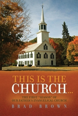 This Is The Church...: The First "Season" of Our Father's Evangelical Church by Brown, Brad