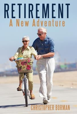 Retirement: A New Adventure by Christopher Borman, Borman