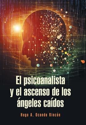 El psicoanalista y el ascenso de los ángeles caídos by Ocando RincÃ³n, Hugo A.