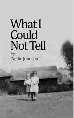 What I Could Not Tell by Johnson, Nettie