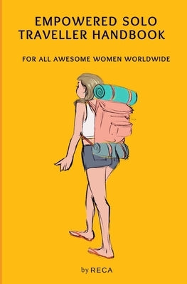 Empowered Solo Traveller Handbook: For all Awesome Women Worldwide by Pacheco, Reca