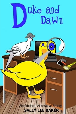 Duke and Dawn: A fun read aloud illustrated tongue twisting tale brought to you by the letter "D". by Baker, Sally Lee