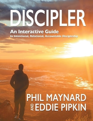 Discipler: An Interactive Guide to Intentional, Relational, Accountable Discipleship by Pipkin, Eddie
