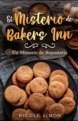 El Misterio de Bakers Inn: Un Misterio de Repostería by Simon, Nicole