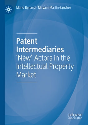 Patent Intermediaries: 'New' Actors in the Intellectual Property Market by Benassi, Mario