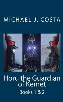 Horu the Guardian of Kemet: Books 1 & 2 by Costa, Michael J.