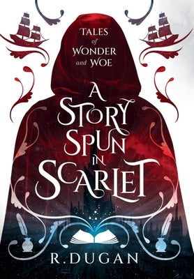 A Story Spun in Scarlet by Dugan, Renee