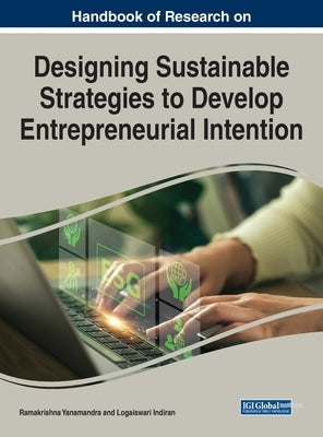Handbook of Research on Designing Sustainable Strategies to Develop Entrepreneurial Intention by Yanamandra, Ramakrishna