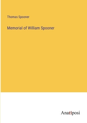 Memorial of William Spooner by Spooner, Thomas