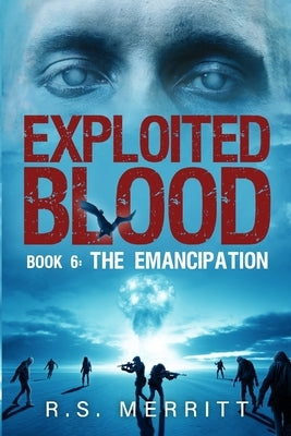 Exploited Blood: Book 6: The Emancipation by Merritt, R. S.