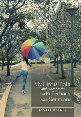 My Circus Train and other Stories and Reflections from Sermons by Walker, Jan