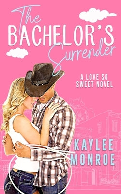 The Bachelor's Surrender: An Enemies to Lovers Romance by Monroe, Kaylee