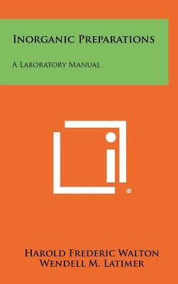 Inorganic Preparations: A Laboratory Manual by Walton, Harold Frederic
