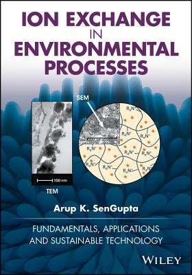 Ion Exchange in Environmental Processes: Fundamentals, Applications and Sustainable Technology by SenGupta, Arup K.