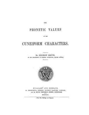 The Phonetic Values of the Cuneiform Characters: Sounds and logic of many cuneiform characters by Stewart Sr, David Grant