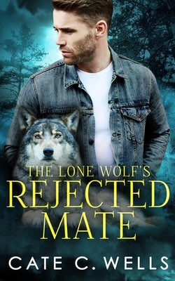 The Lone Wolf's Rejected Mate by Wells, Cate C.