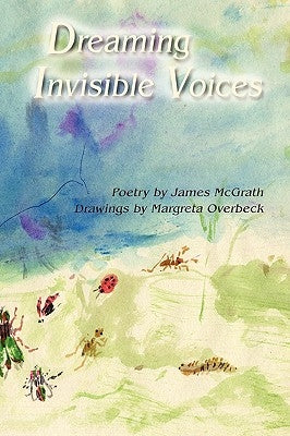 Dreaming Invisible Voices by McGrath, James