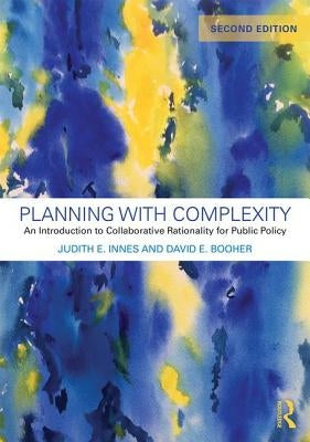 Planning with Complexity: An Introduction to Collaborative Rationality for Public Policy by Innes, Judith E.
