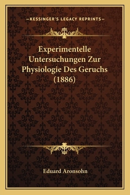 Experimentelle Untersuchungen Zur Physiologie Des Geruchs (1886) by Aronsohn, Eduard