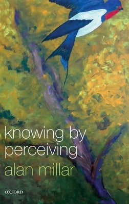 Knowing by Perceiving by Millar, Alan