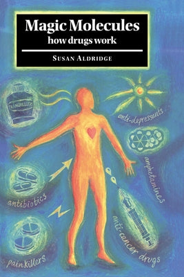 Magic Molecules: How Drugs Work by Aldridge, Susan