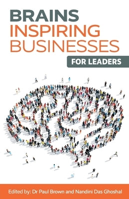 Brains Inspiring Businesses for Leaders by Brown, Paul