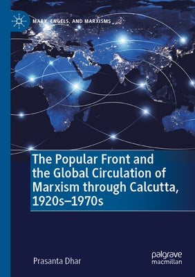 The Popular Front and the Global Circulation of Marxism Through Calcutta, 1920s-1970s by Dhar, Prasanta
