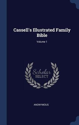 Cassell's Illustrated Family Bible; Volume 1 by Anonymous