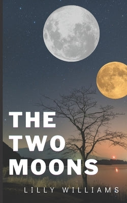 The Two Moons Lilly Williams: Sci-Fi - Teen and Young Adult by Williams, Lilly