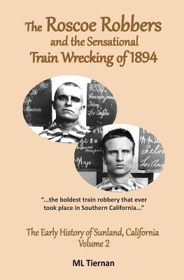 The Roscoe Robbers and the Sensational Train Wrecking of 1894 by Lee Tiernan, Mary