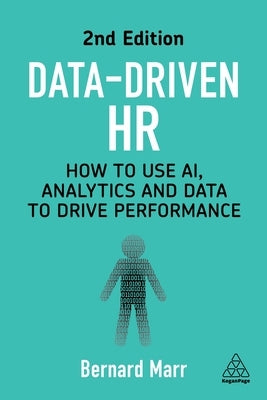 Data-Driven HR: How to Use Ai, Analytics and Data to Drive Performance by Marr, Bernard